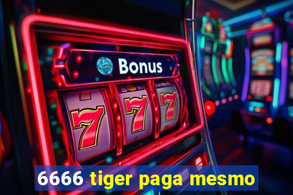 6666 tiger paga mesmo